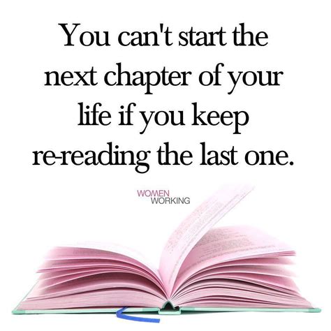 You Can T Start The Next Chapter Of Your Life If You Keep Re Reading The Last One Quote Life