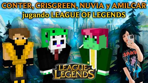 Conter Crisgreen Nuvia Y Amilcar Jugando League Of Legends Youtube