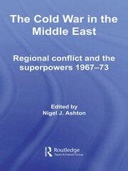 The Cold War in the Middle East: Regional Conflict and the Superpowers