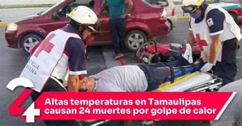 Altas Temperaturas En Tamaulipas Causan 24 Muertes Por Golpe De Calor