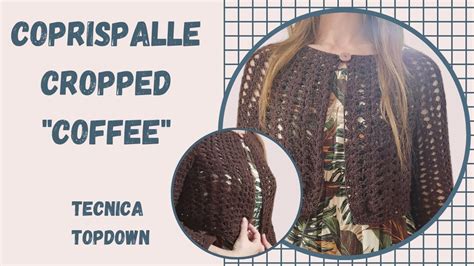 Coprispalle Cropped Coffee Tutorial Uncinetto Per Tutte Le Taglie Top