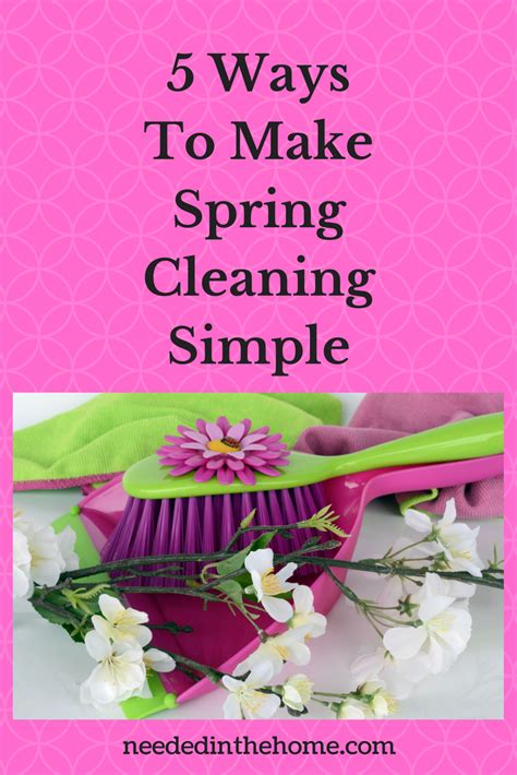 5 Ways To Make Spring Cleaning Simple Neededinthehome