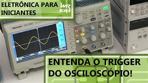 ENTENDA O TRIGGER DO OSCILOSCÓPIO Eletrônica para Iniciantes 166