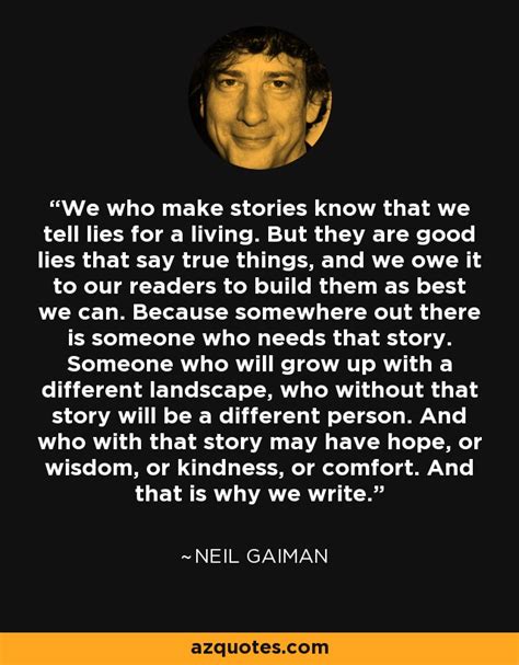 Neil Gaiman Quote We Who Make Stories Know That We Tell Lies For