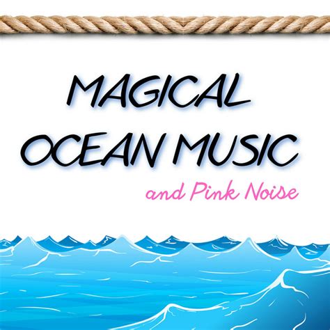 Magical Ocean Music And Pink Noise Loopable Album By Pink Noise For