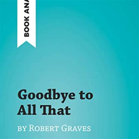 Listen to playlists featuring View PDF 📜 Goodbye to All That by Robert Graves (Book Analysis ...