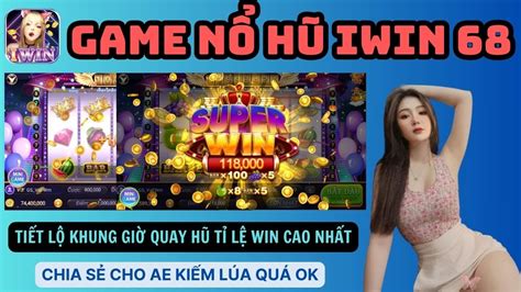 Iwin Iwin68 Nổ Hũ Iwin Cách Chơi Game Nổ Hũ Iwin Luôn Thắng Game