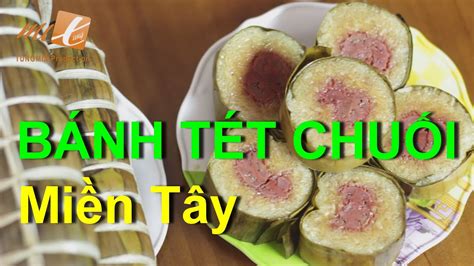 Hướng Dẫn Làm BÁnh TÉt ChuỐi Miền Tây Sticky Rice Cake With Bananas Youtube