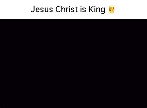 Jesus Christ Is King Ifunny