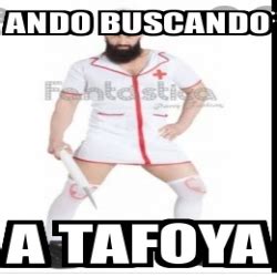 Meme Personalizado Ando Buscando A Tafoya 31561699