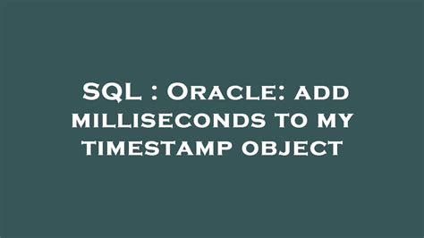 SQL Oracle Add Milliseconds To My Timestamp Object YouTube