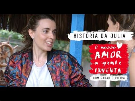 O Nosso Amor A Gente Inventa Hist Ria Da Julia Youtube