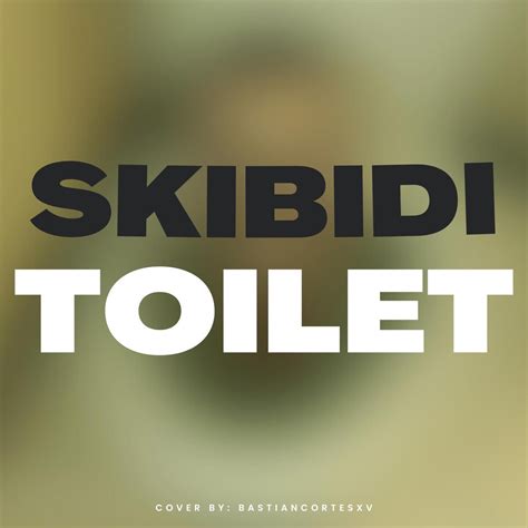 ‎SKIBIDI TOILET SONG - Single – Album par Bastiancortesxv – Apple Music