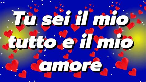 TU SEI IL MIO TUTTO E IL MIO AMORE MESSAGGIO D AMORE PER LA MIA BELLA