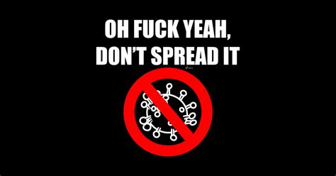 Oh Fuck Yeah Don T Spread It Coronavirus COVID 19 Spread It T Shirt TeePublic