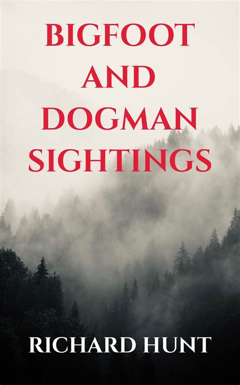 Bigfoot and Dogman Sightings: A Collection of Unsettling Encounters by ...