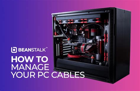 PC Cable Management: Manage Cables in Your PC for Airflow & Aesthetics