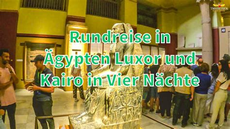 Kairo Und Luxor In Vier N Chte Mit Tmxreisen Kairo Pyramiden Luxor