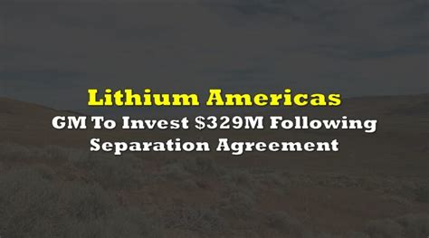 General Motors To Invest 329 Million In Lithium Americas Following