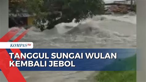 Tanggul Sungai Wulan Di Kabupaten Demak Jebol Warga Kembali Mengungsi