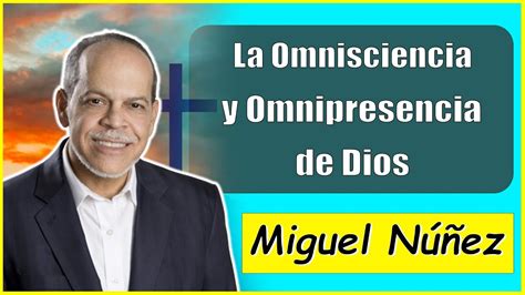 Ps Miguel Núñez Sermons La Omnisciencia y Omnipresencia de Dios