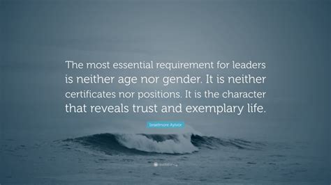 Israelmore Ayivor Quote The Most Essential Requirement For Leaders Is