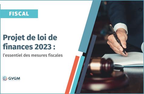 Projet De Loi De Finances 2023 Lessentiel Des Mesures Fiscales