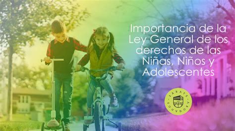 Importancia De La Ley General De Los Derechos De Las Niñas Niños Y