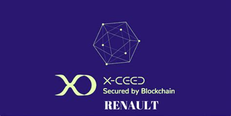 Avec XCEED Renault Va Utiliser La Technologie Blockchain Afin De