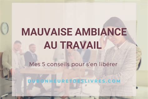 Mauvaise Ambiance Au Travail Mes Conseils Pour Sen Lib Rer Du