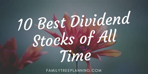 The 10 Best Dividend Stocks of All Time – Family Tree Estate Planning ...