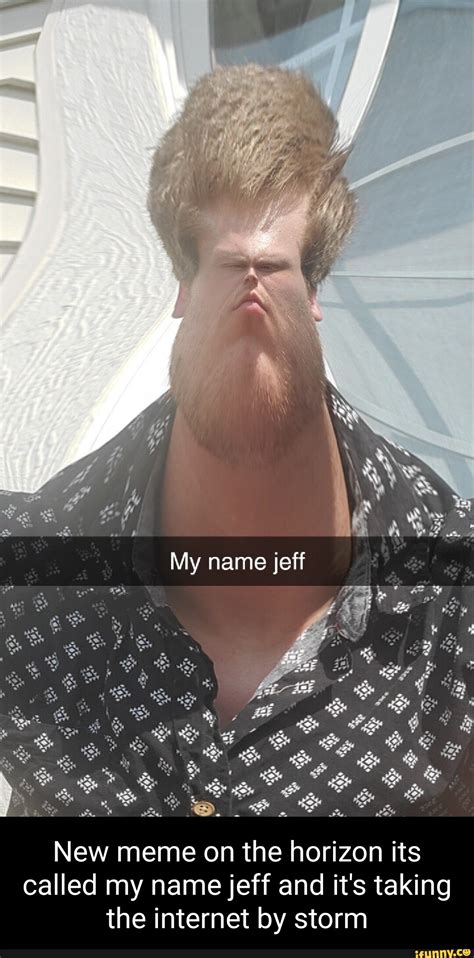 My name jeff New meme on the horizon its called my name jeff and it's ...