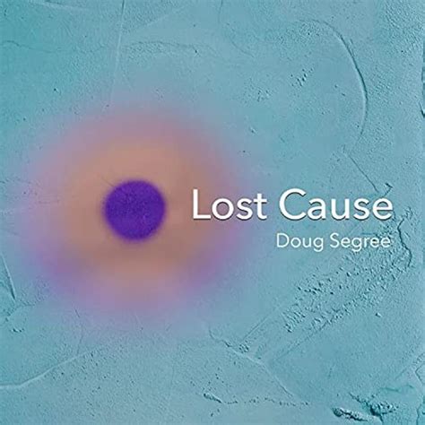 Doug Segree Lost Cause Lyrics Genius Lyrics