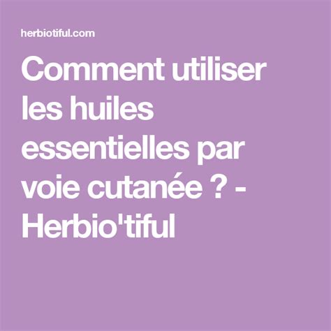 Comment Utiliser Les Huiles Essentielles Par Voie Cutan E Herbio