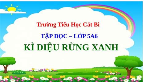 Tuần 8. Kì diệu rừng xanh - Tập đọc 5 - Nguyễn Thị Huyền - Thư viện Bài giảng điện tử