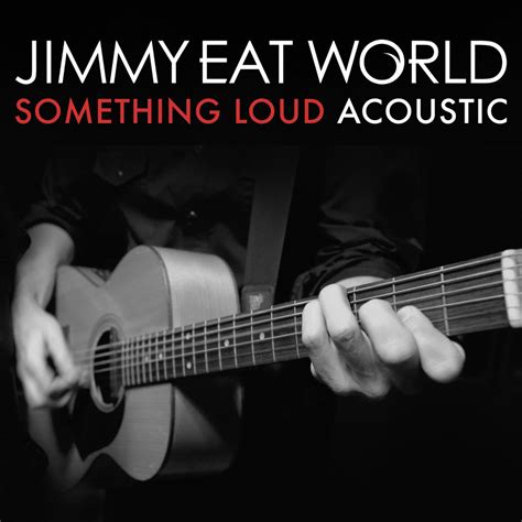 Jimmy Eat World Something Loud Acoustic Lyrics Genius Lyrics