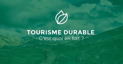 Le Tourisme Durable C Est Quoi Quels Sont Les Enjeux