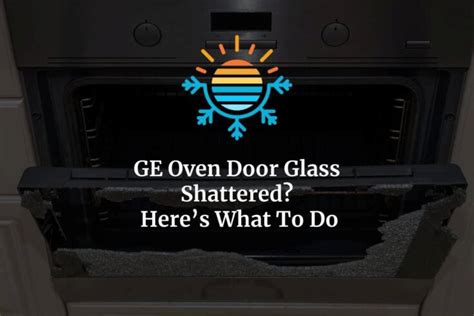 Ge Oven Door Glass Shattered Here’s What To Do