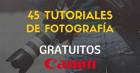 Tutoriales Gratis De Fotograf A Canon Para Estudiantes