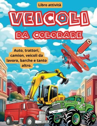 Veicoli Da Colorare Libro Attivit Per Bambini Tanti Disegni Da