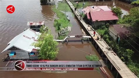 Antara Tv Tmmd Ke Kodim Palangka Raya Bangun Akses Jembatan