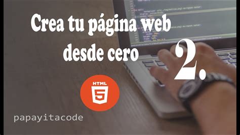 Crea Tu P Gina Web Desde Cero Html Youtube