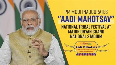 Pm Modi Inaugurates Aadi Mahotsav National Tribal Festival At Major