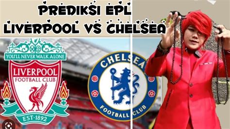 PREDIKSI LIVERPOOL VS CHELSEA YouTube