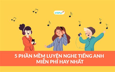 Top 5 Phần mềm luyện nghe tiếng Anh miễn phí hay nhất Step Up English