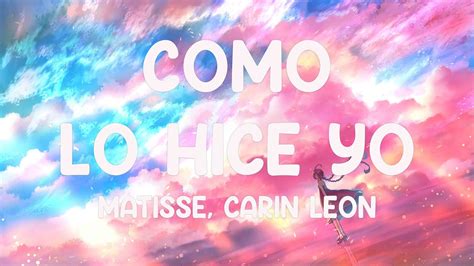 Como Lo Hice Yo Matisse Carin Leon Lyrics Video Youtube