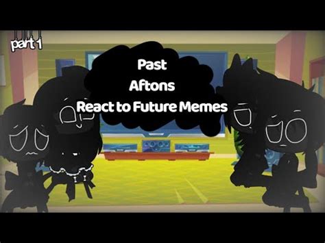 Past Aftons React To Future Memes Part I Was Bored Youtube