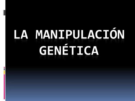 PPT La manipulación genética PowerPoint Presentation free download