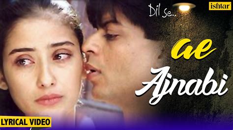 Ae Ajnabi Lyrical Song Dil Se Shahrukh Khan Manisha Koirala Udit