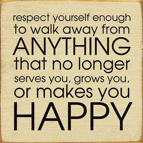 Respect Yourself Enough To Walk Away From Anything That No Longer